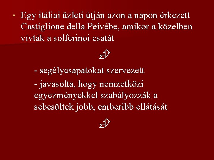  • Egy itáliai üzleti útján azon a napon érkezett Castiglione della Peivébe, amikor