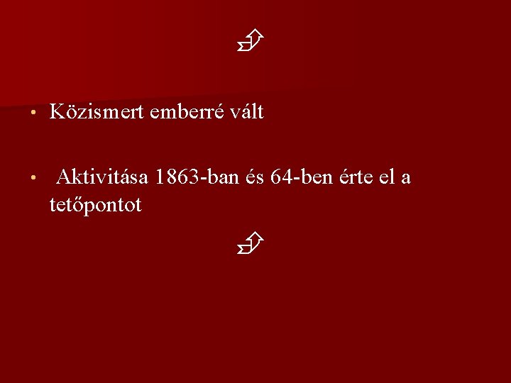  • Közismert emberré vált • Aktivitása 1863 -ban és 64 -ben érte el