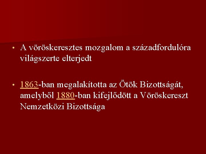  • A vöröskeresztes mozgalom a századfordulóra világszerte elterjedt • 1863 -ban megalakította az