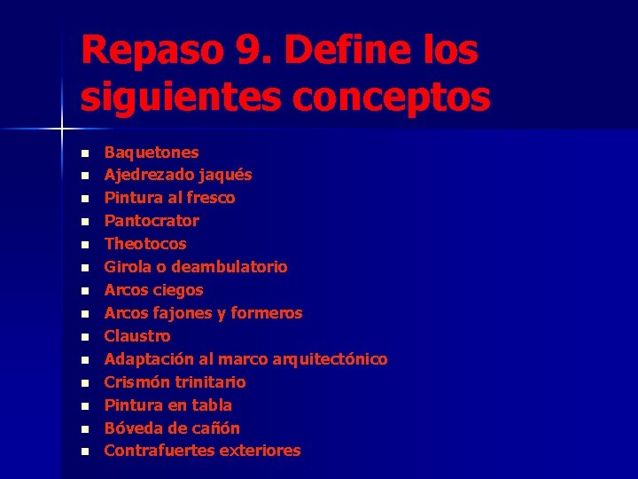 Repaso 9. Define los siguientes conceptos n n n n Baquetones Ajedrezado jaqués Pintura