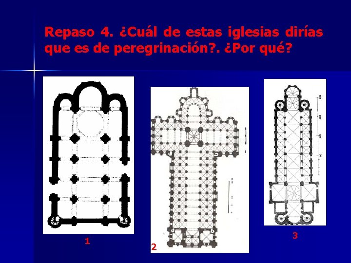 Repaso 4. ¿Cuál de estas iglesias dirías que es de peregrinación? . ¿Por qué?