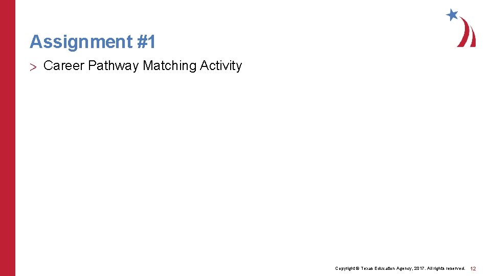 Assignment #1 > Career Pathway Matching Activity Copyright © Texas Education Agency, 2017. All