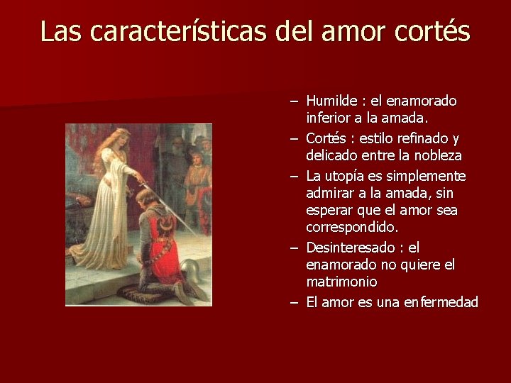 Las características del amor cortés – Humilde : el enamorado inferior a la amada.