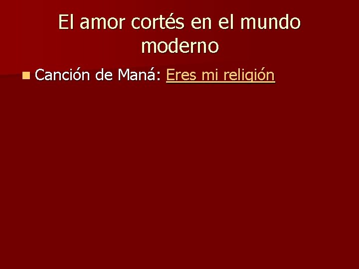 El amor cortés en el mundo moderno n Canción de Maná: Eres mi religión