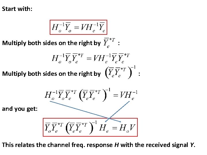 Start with: Multiply both sides on the right by : : and you get: