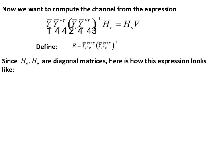 Now we want to compute the channel from the expression Define: Since like: are