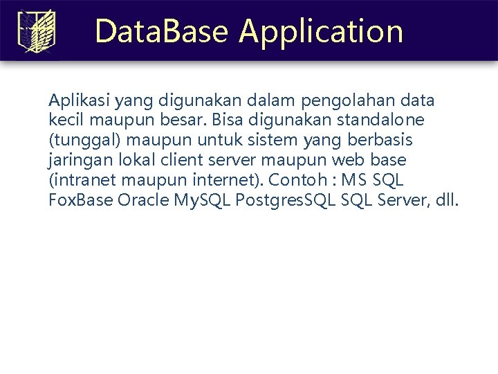 Data. Base Application Aplikasi yang digunakan dalam pengolahan data kecil maupun besar. Bisa digunakan