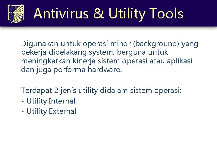 Antivirus & Utility Tools Digunakan untuk operasi minor (background) yang bekerja dibelakang system. berguna