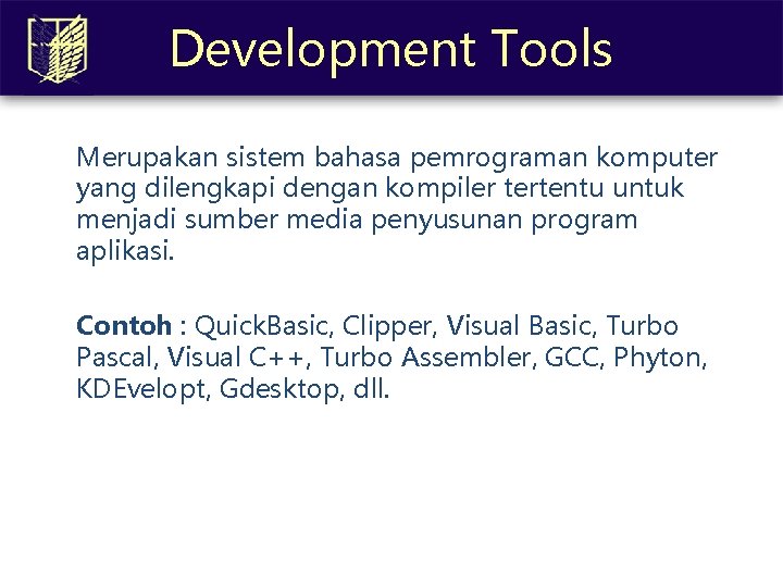 Development Tools Merupakan sistem bahasa pemrograman komputer yang dilengkapi dengan kompiler tertentu untuk menjadi