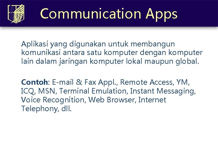 Communication Apps Aplikasi yang digunakan untuk membangun komunikasi antara satu komputer dengan komputer lain