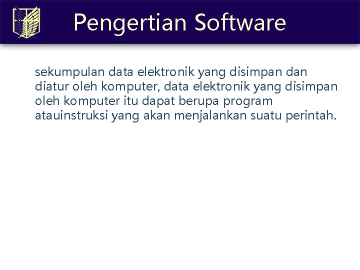 Pengertian Software sekumpulan data elektronik yang disimpan diatur oleh komputer, data elektronik yang disimpan