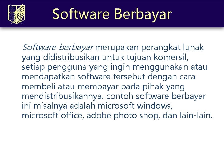 Software Berbayar Software berbayar merupakan perangkat lunak yang didistribusikan untuk tujuan komersil, setiap pengguna