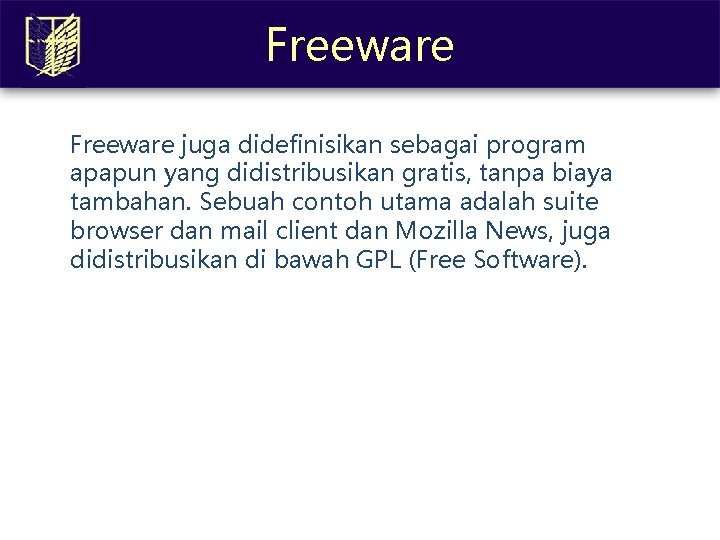 Freeware juga didefinisikan sebagai program apapun yang didistribusikan gratis, tanpa biaya tambahan. Sebuah contoh