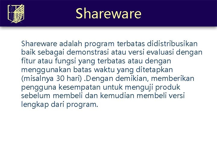 Shareware adalah program terbatas didistribusikan baik sebagai demonstrasi atau versi evaluasi dengan fitur atau