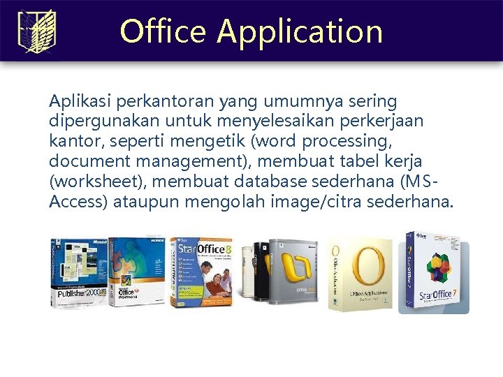 Office Application Aplikasi perkantoran yang umumnya sering dipergunakan untuk menyelesaikan perkerjaan kantor, seperti mengetik