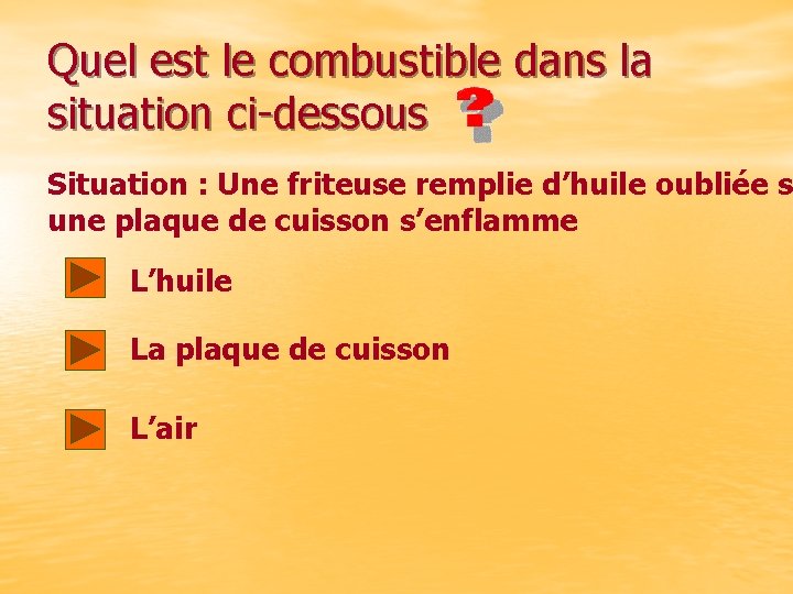 Quel est le combustible dans la situation ci-dessous Situation : Une friteuse remplie d’huile
