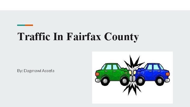 Traffic In Fairfax County By: Dagmawi Assefa 