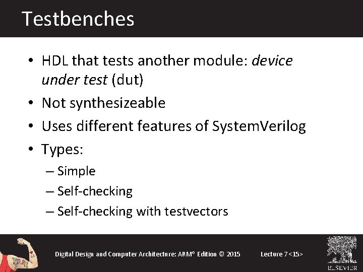 Testbenches • HDL that tests another module: device under test (dut) • Not synthesizeable Testbenches • HDL that tests another module: device under test (dut) • Not synthesizeable
