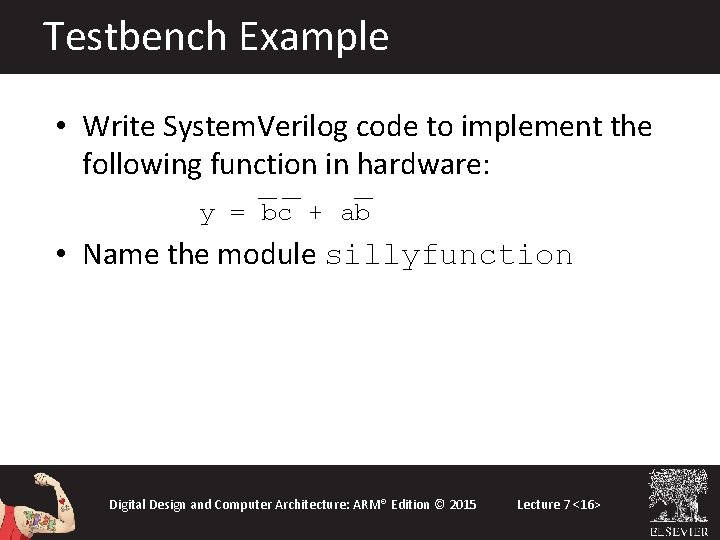 Testbench Example • Write System. Verilog code to implement the following function in hardware: Testbench Example • Write System. Verilog code to implement the following function in hardware: