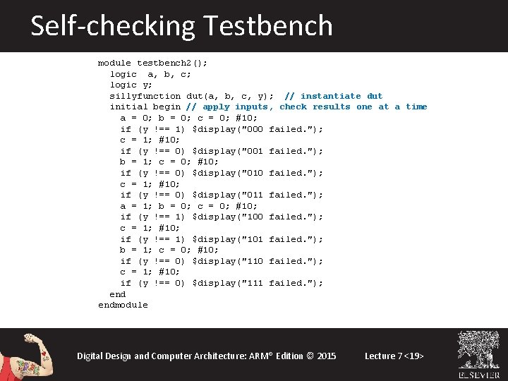 Self-checking Testbench module testbench 2(); logic a, b, c; logic y; sillyfunction dut(a, b, Self-checking Testbench module testbench 2(); logic a, b, c; logic y; sillyfunction dut(a, b,