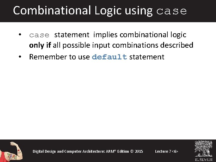 Combinational Logic using case • case statement implies combinational logic only if all possible Combinational Logic using case • case statement implies combinational logic only if all possible