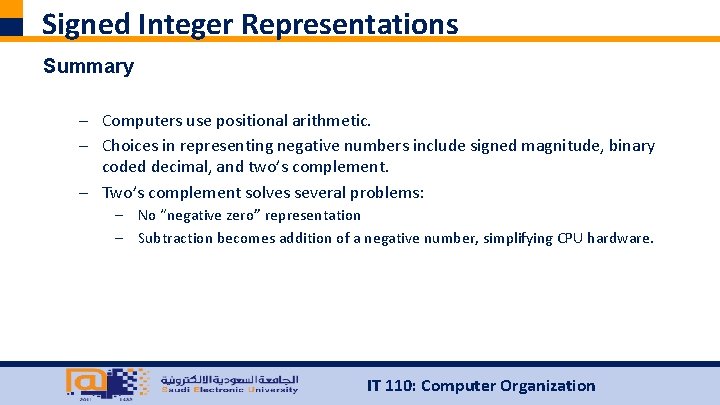 Signed Integer Representations Summary – Computers use positional arithmetic. – Choices in representing negative