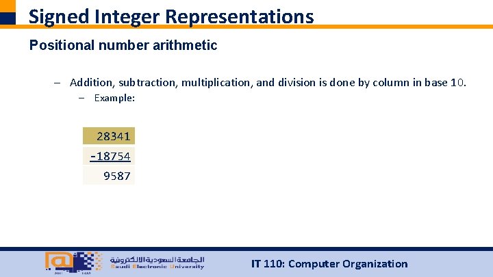Signed Integer Representations Positional number arithmetic – Addition, subtraction, multiplication, and division is done