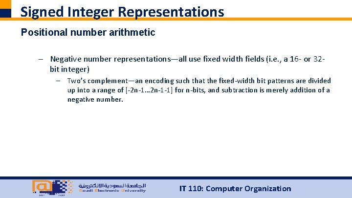 Signed Integer Representations Positional number arithmetic – Negative number representations—all use fixed width fields
