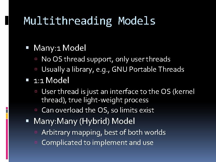 Multithreading Models Many: 1 Model No OS thread support, only user threads Usually a