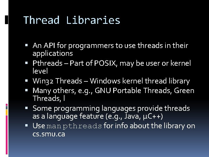 Thread Libraries An API for programmers to use threads in their applications Pthreads –