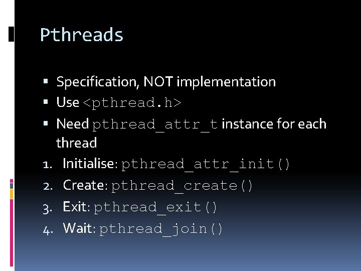 Pthreads Specification, NOT implementation Use <pthread. h> Need pthread_attr_t instance for each thread 1.