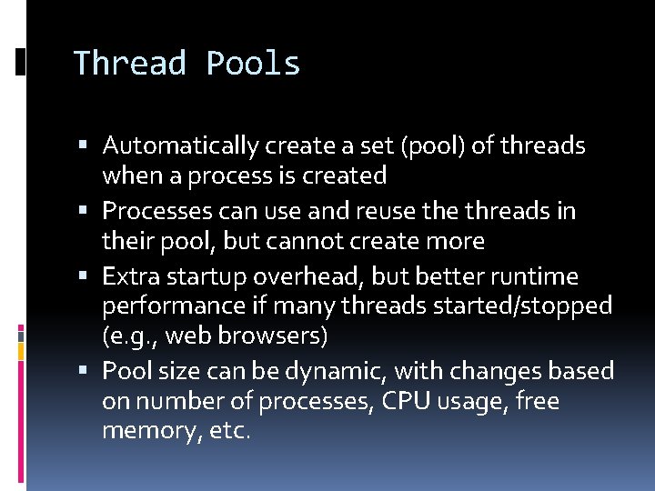 Thread Pools Automatically create a set (pool) of threads when a process is created