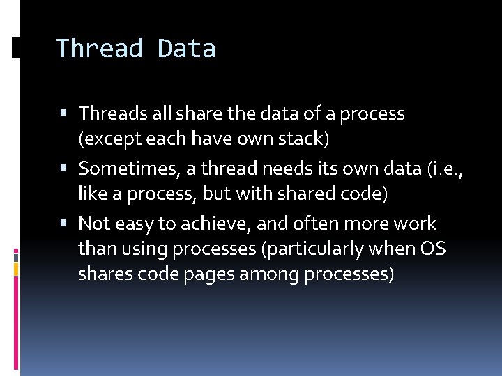 Thread Data Threads all share the data of a process (except each have own