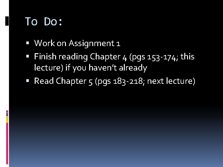 To Do: Work on Assignment 1 Finish reading Chapter 4 (pgs 153 -174; this