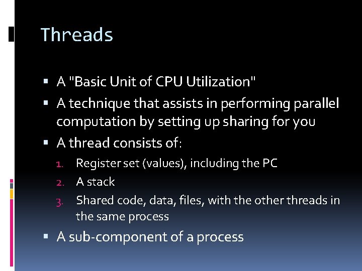Threads A "Basic Unit of CPU Utilization" A technique that assists in performing parallel