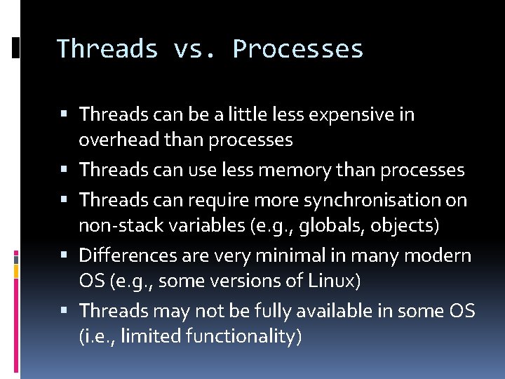 Threads vs. Processes Threads can be a little less expensive in overhead than processes