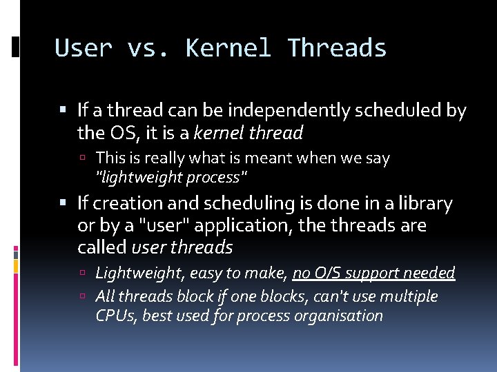 User vs. Kernel Threads If a thread can be independently scheduled by the OS,
