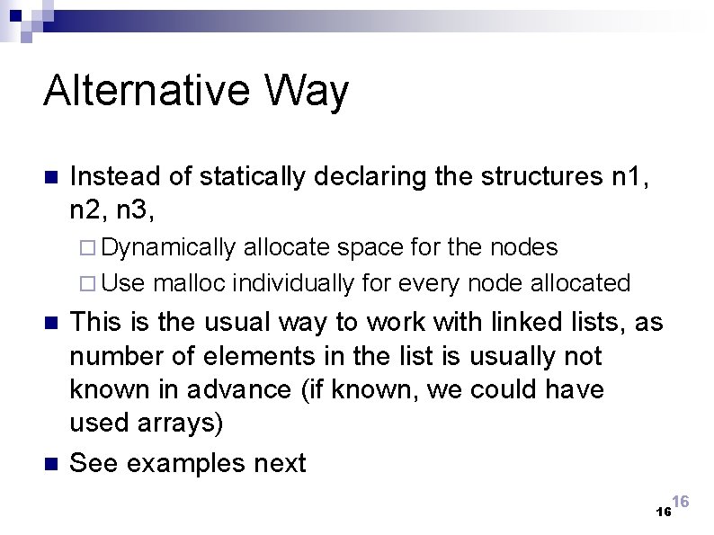 Alternative Way n Instead of statically declaring the structures n 1, n 2, n