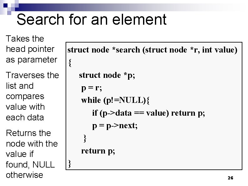 Search for an element Takes the head pointer as parameter struct node *search (struct
