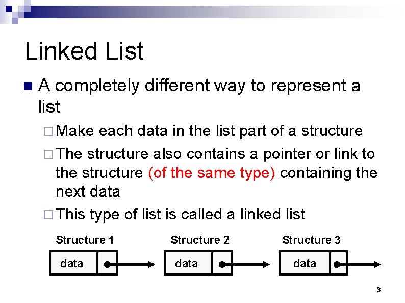 Linked List n A completely different way to represent a list ¨ Make each