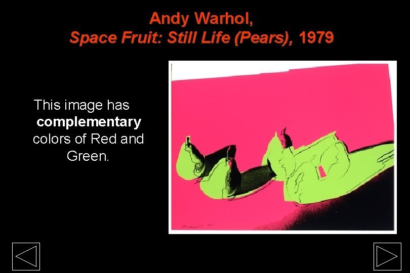 Andy Warhol, Space Fruit: Still Life (Pears), 1979 This image has complementary colors of