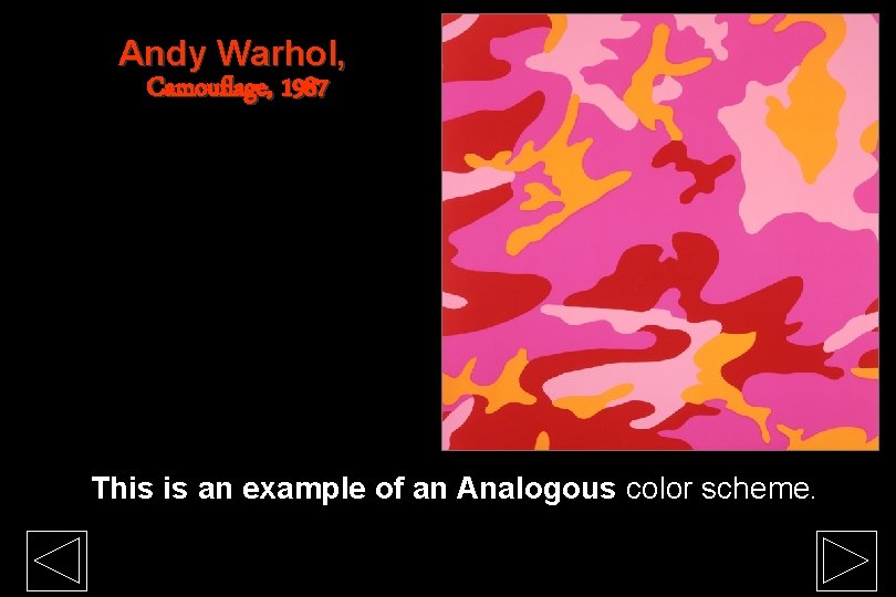 Andy Warhol, Camouflage, 1987 This is an example of an Analogous color scheme. 