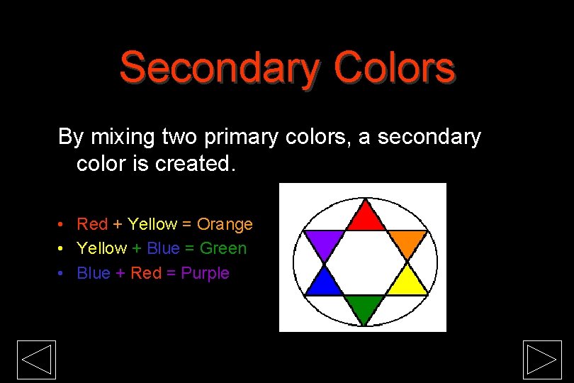 Secondary Colors By mixing two primary colors, a secondary color is created. • Red