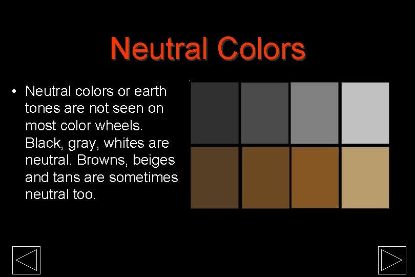 Neutral Colors • Neutral colors or earth tones are not seen on most color