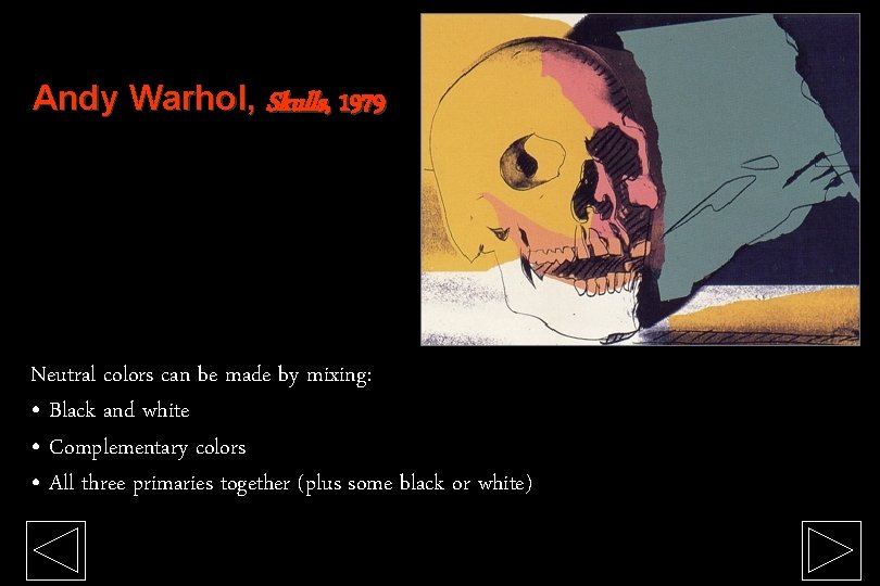 Andy Warhol, Skulls, 1979 Neutral colors can be made by mixing: • Black and
