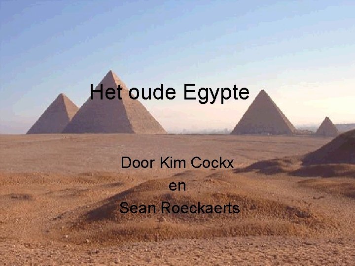 Het oude Egypte Door Kim Cockx en Sean Roeckaerts 