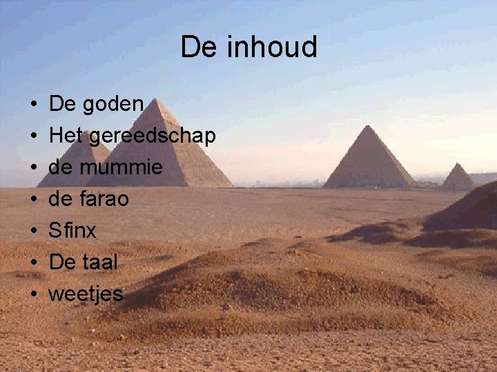 De inhoud • • De goden Het gereedschap de mummie de farao Sfinx De