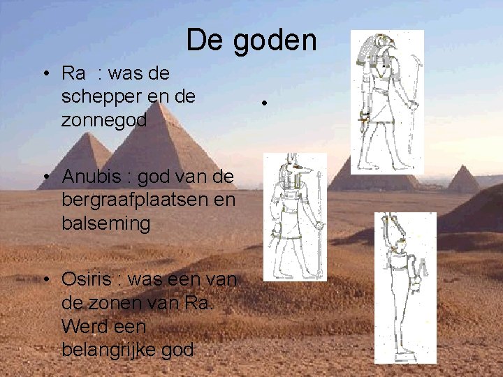 De goden • Ra : was de schepper en de zonnegod • Anubis :