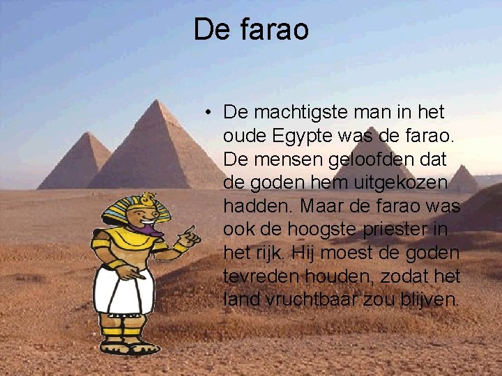De farao • De machtigste man in het oude Egypte was de farao. De