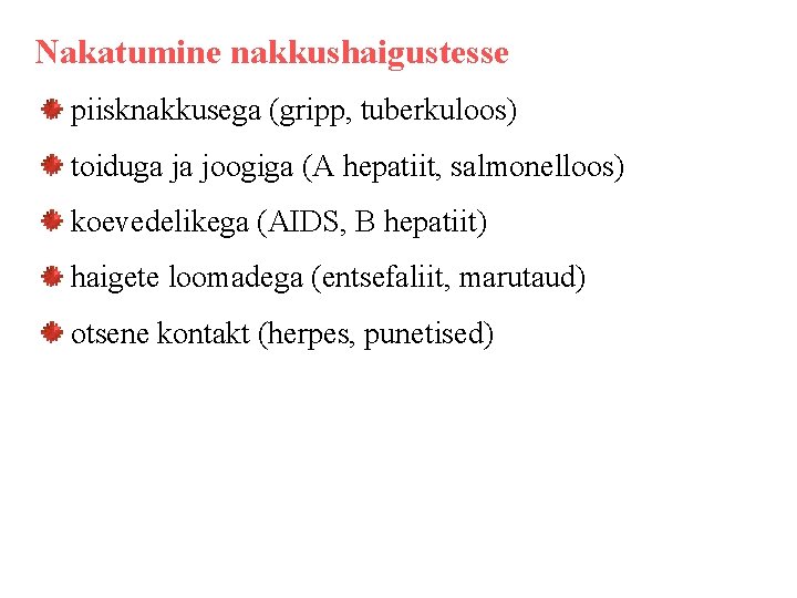 Nakatumine nakkushaigustesse piisknakkusega (gripp, tuberkuloos) toiduga ja joogiga (A hepatiit, salmonelloos) koevedelikega (AIDS, B Nakatumine nakkushaigustesse piisknakkusega (gripp, tuberkuloos) toiduga ja joogiga (A hepatiit, salmonelloos) koevedelikega (AIDS, B